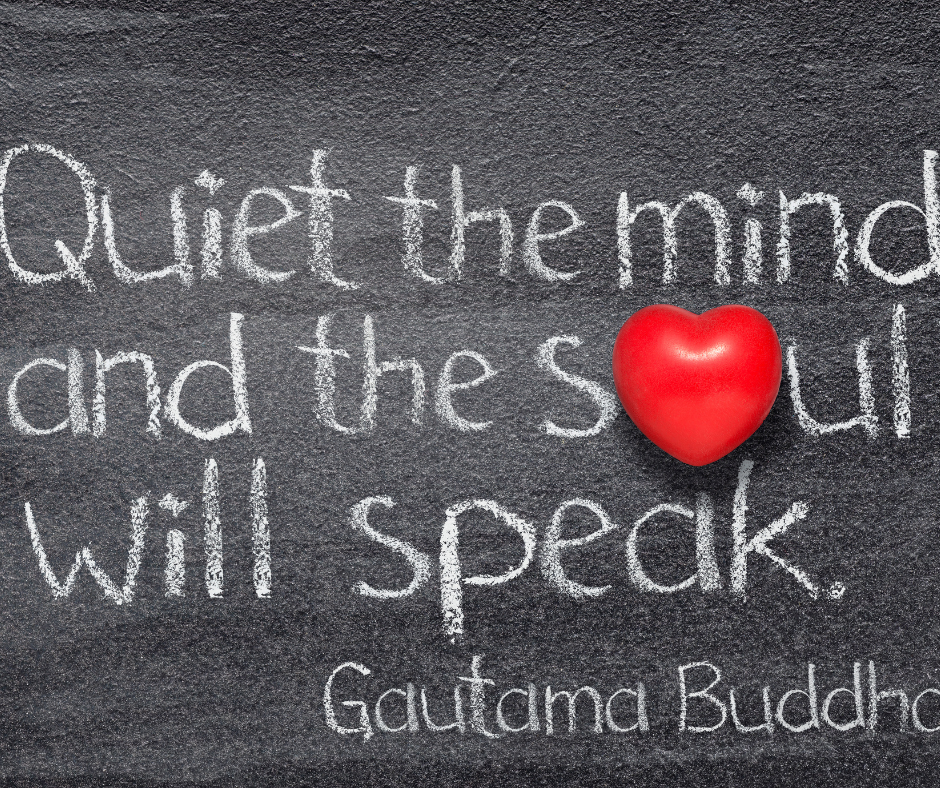 Quiet the mind and the soul will speak - Buddha